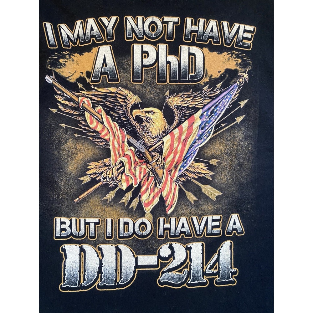 T-Shirt Sz XL "I MAY NOT HAVE A PhD BUT I DO HAVE A DD-214"Patriotic Eagle Arms